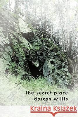 The Secret Place Dorcas Willis 9781456720513 Authorhouse - książka