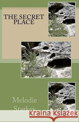 The Secret Place Melodie Starkey 9781463603090 Createspace - książka