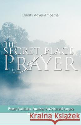 The Secret Place of Prayer Charity Agyei-Amoama 9781554520183 Essence Publishing (Canada) - książka