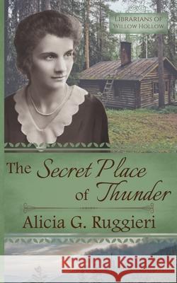 The Secret Place of Thunder: A Christian Fiction Appalachian Pack Horse Librarian Novella Alicia G. Ruggieri 9781948171069 Alicia G. Ruggieri - książka