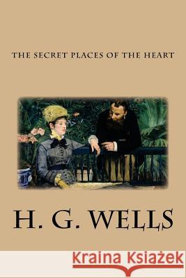 The Secret Places of the Heart H. G. Wells 9781482539776 Createspace - książka