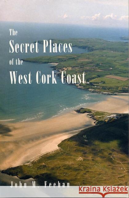 The Secret Places of the West Cork Coast John M. Feehan 9780946645114 Royal Carbery Books - książka