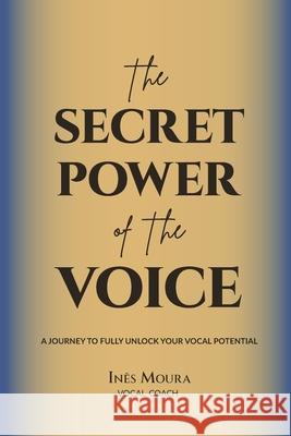 The Secret Power of the Voice: A Journey to Fully Unlock Your Vocal Potential Man? Peixoto Johanna Monk Filipa Fonseca 9789083478807 Ines Moura - Voice Power Leadership - książka