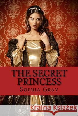 The Secret Princess Sophia Gray 9781539569442 Createspace Independent Publishing Platform - książka