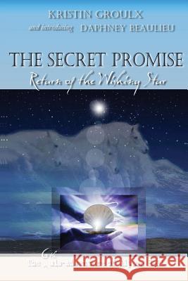 The Secret Promise: Return of the Wishing Star Groulx, Kristin 9780981131566 The Tenth Muse Books - książka
