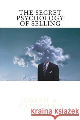 The Secret Psychology of Selling: Mental Reflexes Joseph A. Caulfield 9780615585017 Joseph A. Caulfield - książka