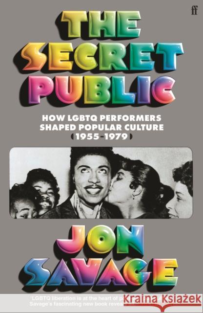 The Secret Public: How LGBTQ Performers Shaped Popular Culture Jon Savage 9780571358373 Faber & Faber - książka