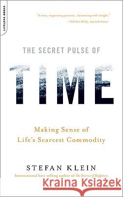 The Secret Pulse of Time: Making Sense of Life's Scarcest Commodity Stefan Klein 9780738212562 Da Capo Lifelong Books - książka