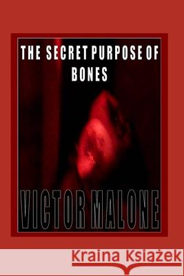 The Secret Purpose Of Bones Victor Malone 9781520806365 Independently Published - książka