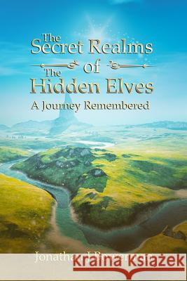 The Secret Realms of the Hidden Elves: A Journey Remembered Jonathan J. Bowerman 9781794388888 Independently Published - książka