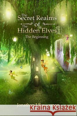 The Secret Realms of the Hidden Elves: The Beginning Jonathan J. Bowerman 9781539689591 Createspace Independent Publishing Platform - książka