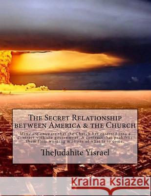 The Secret Relationship between America & the Church: Knowledge hidden for centuries is finally revealed. Yisrael, Latanda 9781515186205 Createspace - książka