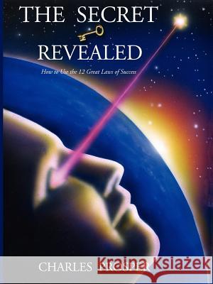The Secret Revealed - The 12 Great Laws of Success Charles Prosper 9780943845463 Global Publishing Company - książka