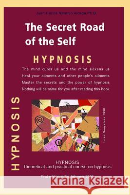 The Secret Road of the Self: Theoretical and Practical Course on Hypnosis MR Juan Carlos Naranj Mrs Cecilia Garcia 9781532956997 Createspace Independent Publishing Platform - książka