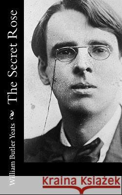 The Secret Rose William Butler Yeats 9781519703521 Createspace Independent Publishing Platform - książka