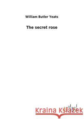 The secret rose William Butler Yeats 9783732618422 Salzwasser-Verlag Gmbh - książka