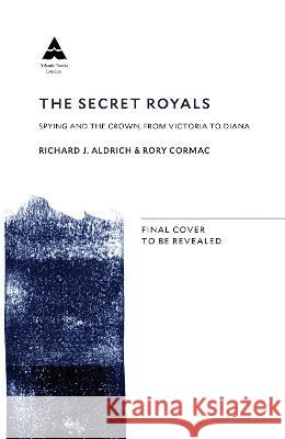 The Secret Royals: Spying and the Crown, from Victoria to Diana Rory (Author) Cormac 9781786499127 Atlantic Books - książka