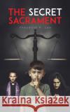 The Secret Sacrament Theodore F Lee 9781685623227 Austin Macauley Publishers LLC