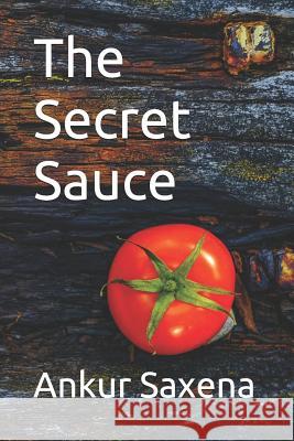 The Secret Sauce Ankur Saxena 9781090900807 Independently Published - książka