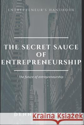 The Secret Sauce of Entrepreneurship Dennis Mbugua 9781096221340 Independently Published - książka