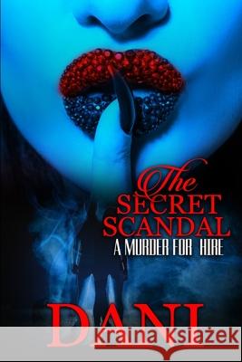 The Secret Scandal: A Murder for Hire Dani 9781087021843 Independently Published - książka