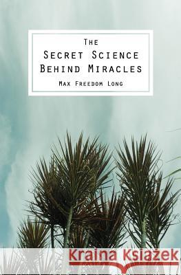 The Secret Science Behind Miracles Max Freedom Long 9781483912783 Createspace - książka