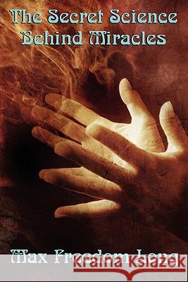 The Secret Science Behind Miracles Freedom Max Long 9781617202797 A & D Publishing - książka