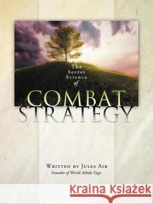 The Secret Science of Combat Strategy Jules Aib 9781452507231 Balboa Press International - książka