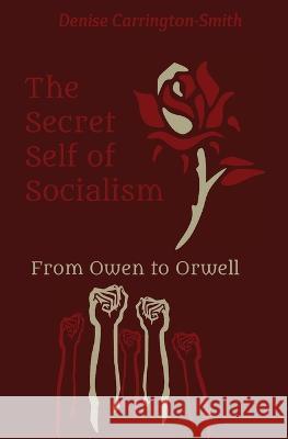 The Secret Self of Socialism: From Owen to Orwell Denise Carrington-Smith   9780645495829 Storixus Media and Publishing - książka