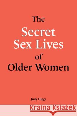 The Secret Sex Lives of Older Women Judy Higgs 9781764465908 Judy Higgs - książka