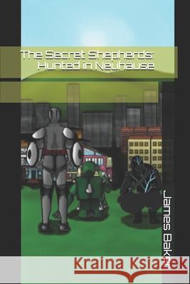 The Secret Shepherds: Hunted in Neuhause James Baker 9798454731755 Independently Published - książka