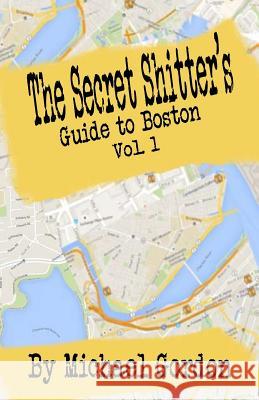 The Secret Shitter's Guide To Boston Volume 1 Gordon, Michael 9781517774202 Createspace Independent Publishing Platform - książka