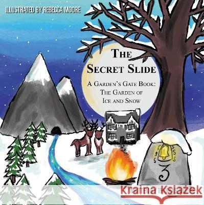 The Secret Slide: A Garden\'s Gate Book: The Garden of Ice and Snow Thomas Moore Rebecca Moore 9781803812724 Grosvenor House Publishing Limited - książka
