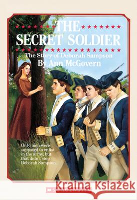 The Secret Soldier: The Story of Deborah Sampson: The Story of Deborah Sampson Ann McGovern Harold Goodwin 9780590430524 Scholastic Paperbacks - książka
