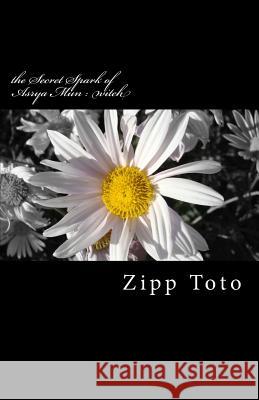 The Secret Spark of Asrya Mun: Witch Zipp Toto 9781725006591 Createspace Independent Publishing Platform - książka