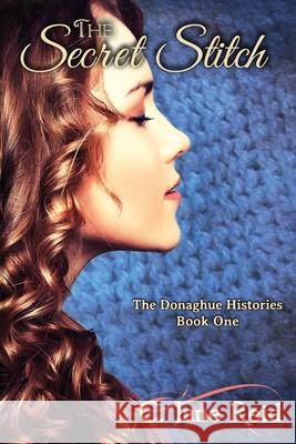 The Secret Stitch: The Donaghue Histories Book One C. Jane Reid 9780692660126 Spinning Tales Press - książka