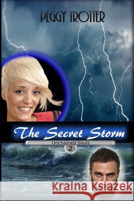 The Secret Storm: Unchained Souls Series Peggy Trotter 9780692198834 Ransomed-Ever-After Books - książka