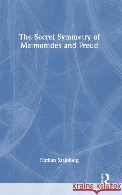 The Secret Symmetry of Maimonides and Freud Nathan Szajnberg 9781032414669 Routledge - książka