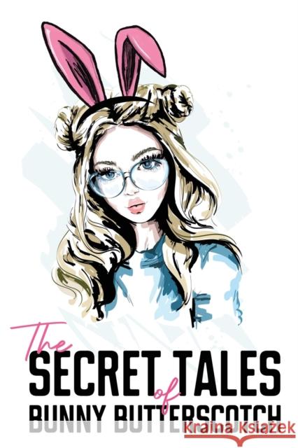 The Secret Tales of Bunny Butterscotch Bunny Butterscotch 9781800743731 Olympia Publishers - książka