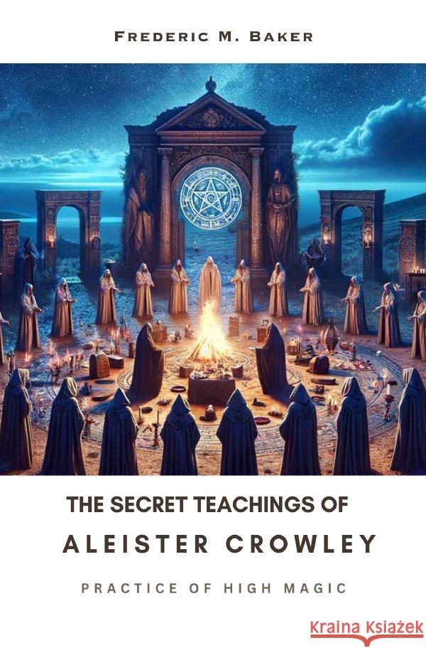 The Secret Teachings of Aleister Crowley Baker, Frederic M. 9783758479250 epubli - książka