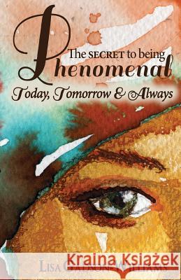 The Secret to Being Phenomenal: Today, Tomorrow & Always! Lisa Gadson-Williams 9781535430135 Createspace Independent Publishing Platform - książka