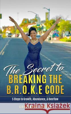 The Secret to Breaking the BROKE Code: Manifesting Growth, Abundance, and Overflow Carter, Constance 9781799053156 Independently Published - książka