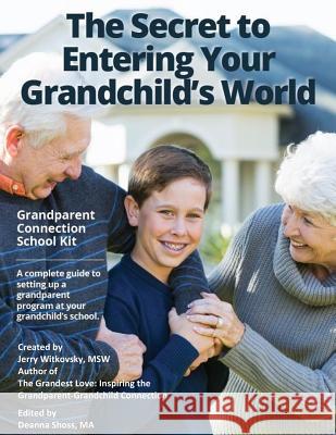 The Secret to Entering Your Grandchild's World: Grandparent Connection School Kit MR Jerry Witkovsky MS Deanna Shoss 9781537152530 Createspace Independent Publishing Platform - książka