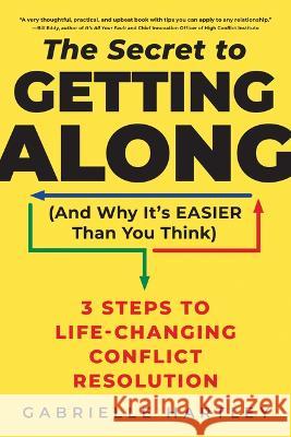 The Secret to Getting Along (and Why It\'s Easier Than You Think): 3 Steps to Life-Changing Conflict Resolution Gabrielle Hartley 9781728258911 Sourcebooks - książka