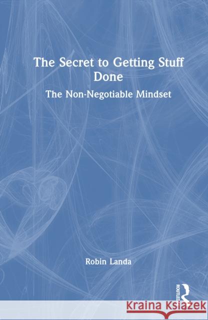 The Secret to Getting Stuff Done: The Non-Negotiable Mindset Robin Landa 9781041113591 Routledge - książka