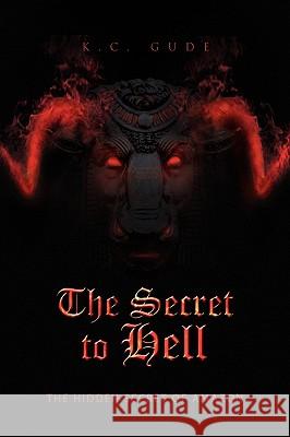 The Secret to Hell K. C. Gude 9781441582775 Xlibris Corporation - książka