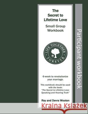 The Secret to Lifetime Love: Small Group Workbook Devra D. Wooten Roy D. Wooten 9781075039058 Independently Published - książka