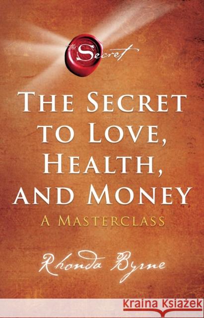 The Secret to Love, Health, and Money: A Masterclass Rhonda Byrne 9781398512399 Simon & Schuster Ltd - książka