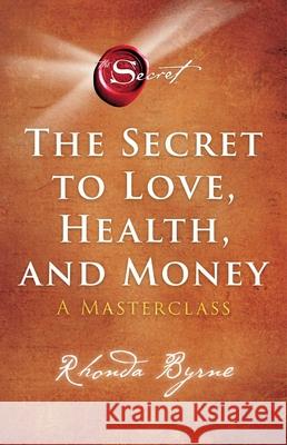 The Secret to Love, Health, and Money: A Masterclass Byrne, Rhonda 9781982188603 Atria Books - książka