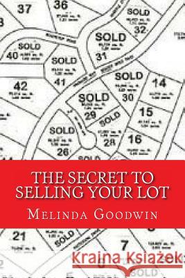 The Secret to Selling your Lot Goodwin, Melinda 9781537324920 Createspace Independent Publishing Platform - książka